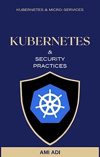 About Kubernetes and Security Practices - Short Edition: First Edition, #1