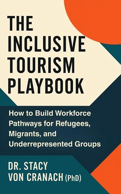 THE INCLUSIVE TOURISM PLAYBOOK: How to Build Workforce Pathways for Refugees, Migrants, and Underrepresented Groups