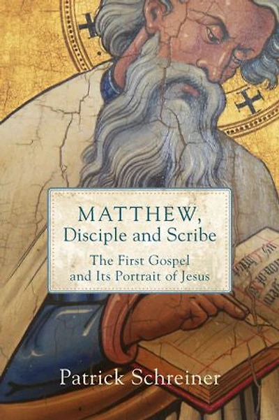 Matthew, Disciple and Scribe: The First Gospel Its Portrait of Jesus