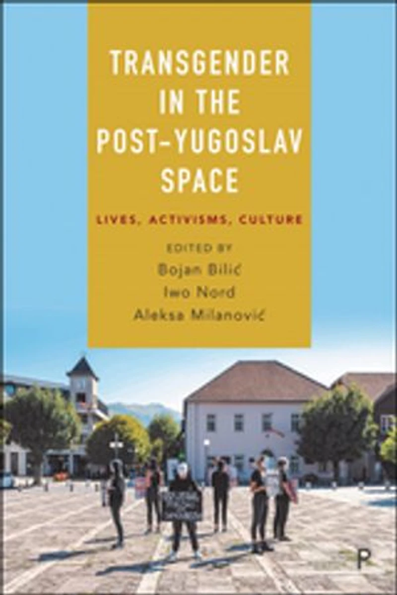 Transgender the Post-Yugoslav Space: Lives, Activisms, Culture