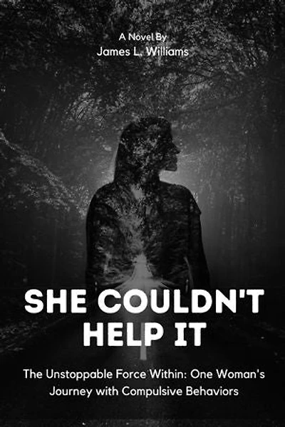 SHE COULDN'T HELP IT: A Romance Novel which explains The Unstoppable Force Within One Woman's Journey with Compulsive Behaviors