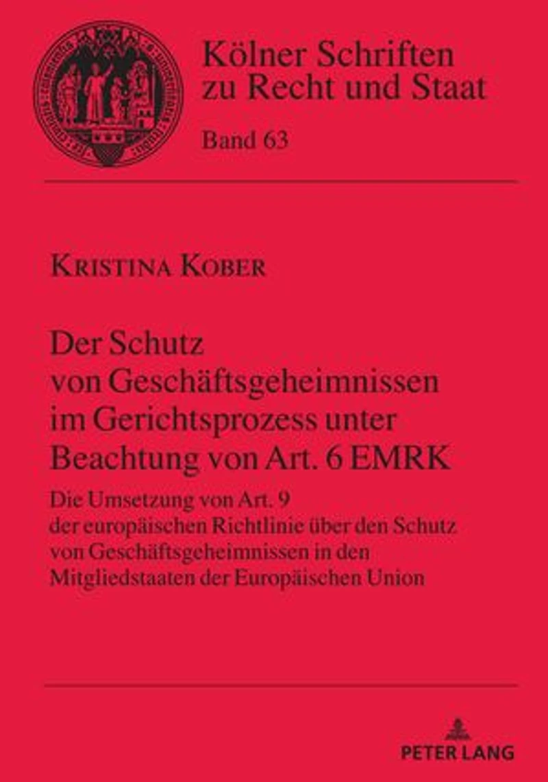 der Schutz von Geschaeftsgeheimnissen im Gerichtsprozess unter Beachtung Art. 6 EMRK: Die Umsetzung 9 Europaeischen Richtlinie ueber den Mitgliedstaaten Union