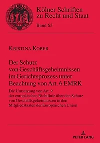 der Schutz von Geschaeftsgeheimnissen im Gerichtsprozess unter Beachtung Art. 6 EMRK: Die Umsetzung 9 Europaeischen Richtlinie ueber den Mitgliedstaaten Union