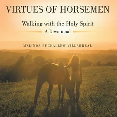 Virtues of Horsemen: Walking with the Holy Spirit A Devotional