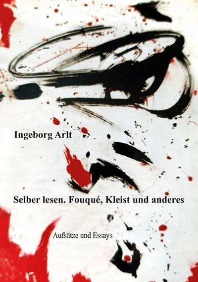 Selber lesen: Fouqué,Kleist und andere. Aufsätze und Essays