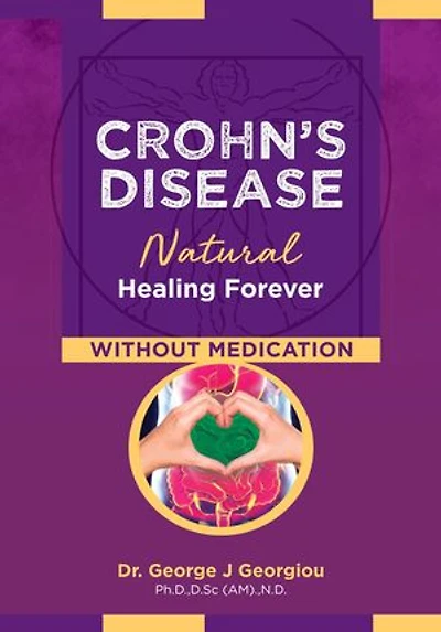 Crohn's Disease: Natural Healing Forever, Without Medication