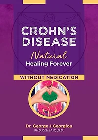Crohn's Disease: Natural Healing Forever, Without Medication