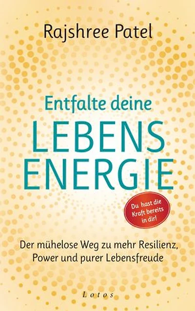 Entfalte deine Lebensenergie. Du hast die Kraft bereits in dir!: Der mühelose Weg zu mehr Resilienz, Power und purer Lebensfreude
