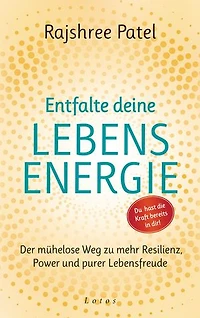 Entfalte deine Lebensenergie. Du hast die Kraft bereits in dir!: Der mühelose Weg zu mehr Resilienz, Power und purer Lebensfreude