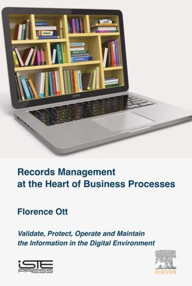 Records Management at the Heart of Business Processes: Validate, Protect, Operate and Maintain Information Digital Environment