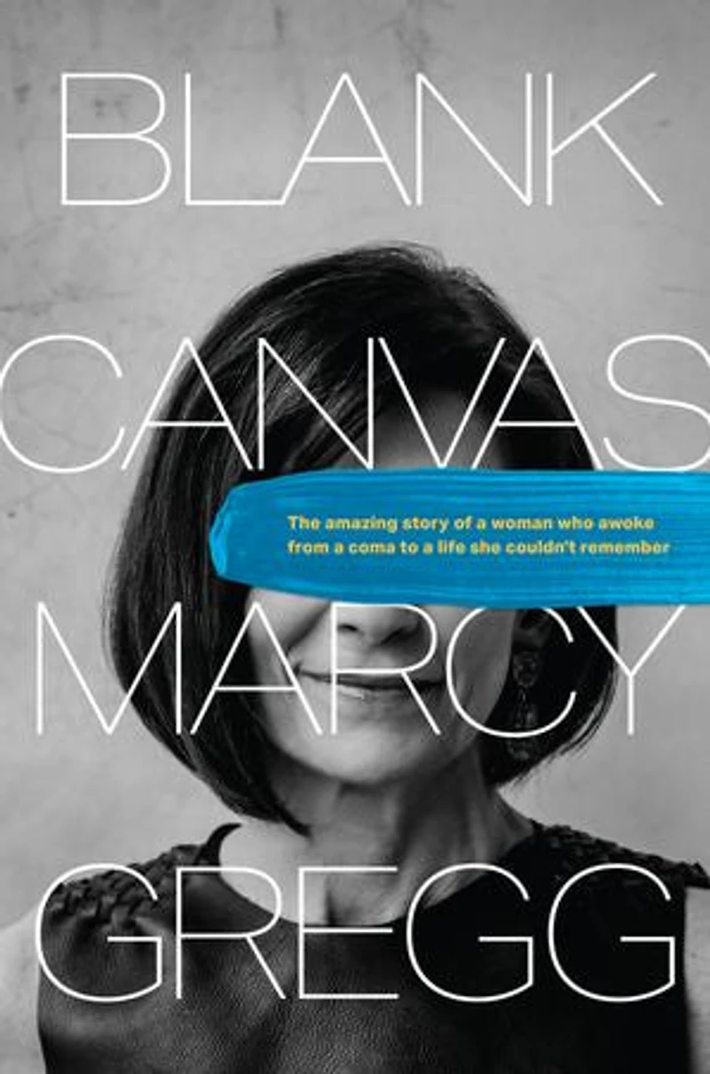 Blank Canvas: The Amazing Story of a Woman Who Awoke from Coma to Life She Couldn’t Remember