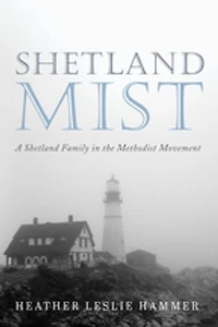 Shetland Mist: A Family the Methodist Movement