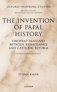 The Invention of Papal History: Onofrio Panvinio between Renaissance and Catholic Reform