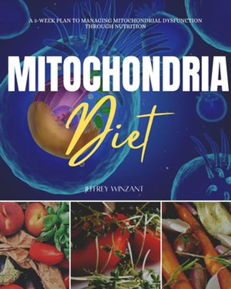Mitochondria Diet: A 3-Week Plan to Managing Mitochondrial Dysfunction Through Nutrition