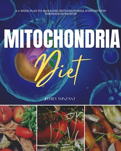Mitochondria Diet: A 3-Week Plan to Managing Mitochondrial Dysfunction Through Nutrition