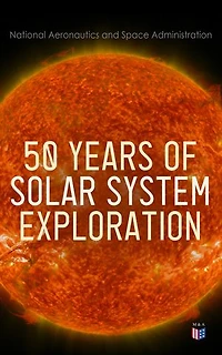 50 Years of Solar System Exploration: Historical Perspectives (With Original NASA Photographs)