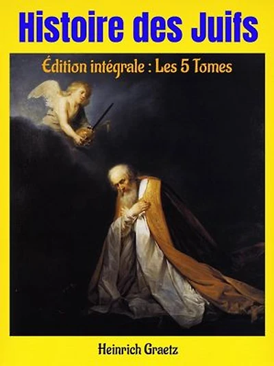 Histoire des Juifs: De la sortie d’Égypte (-1400) à 1880 (après J.-C.) - Édition intégrale : Les 5 Tomes