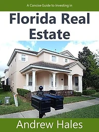 A Concise Guide to Investing in Florida Real Estate: 1, #1