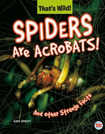 Spiders Are Acrobats! And Other Strange Facts