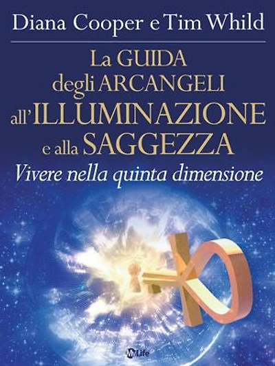 La Guida degli Arcangeli all'Illuminazione e alla Saggezza: Vivere nella 5^ dimensione