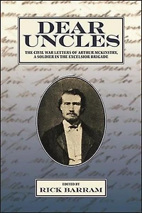 Dear Uncles: The Civil War Letters Of Arthur Mckinstry, A Soldier Excelsior Brigade