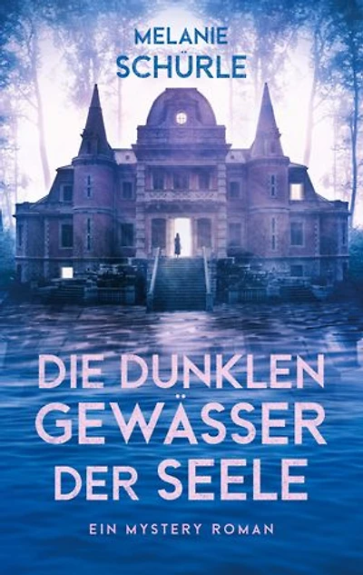 Die dunklen Gewässer der Seele: Ein Gothic-Mystery-Roman voller Liebe und dunkler Geheimnisse
