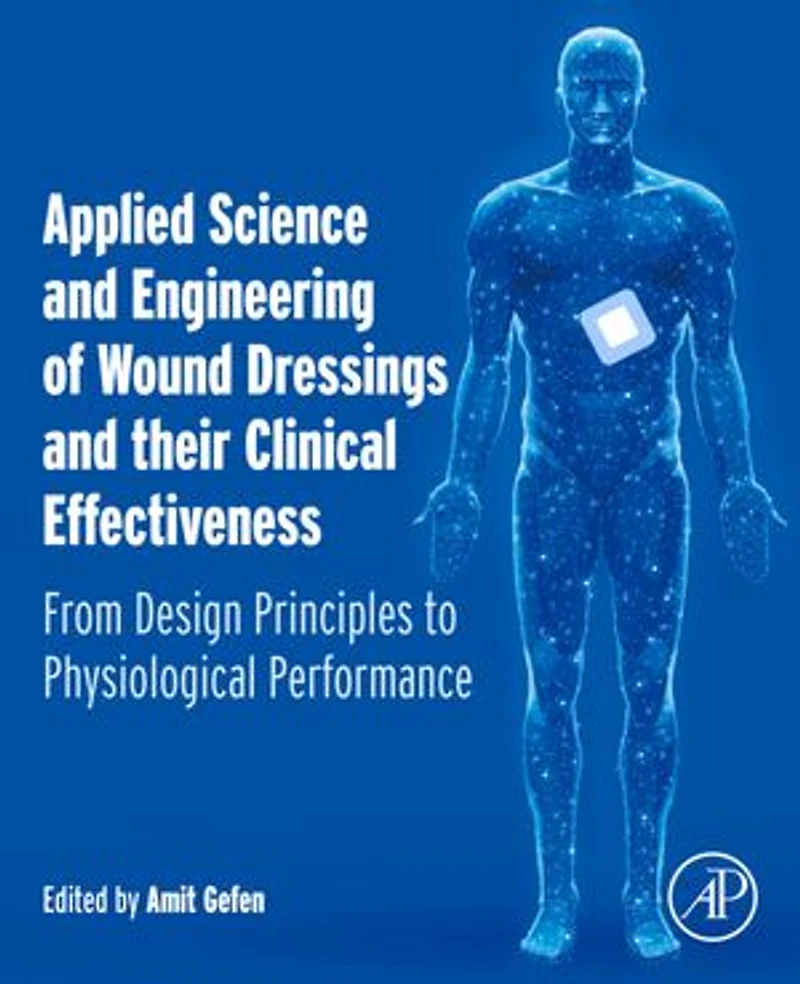 Applied Science and Engineering of Wound Dressings their Clinical Effectiveness: From Design Principles to Physiological Performance
