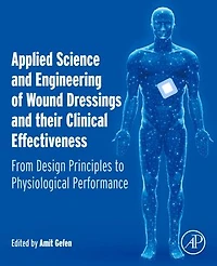Applied Science and Engineering of Wound Dressings their Clinical Effectiveness: From Design Principles to Physiological Performance