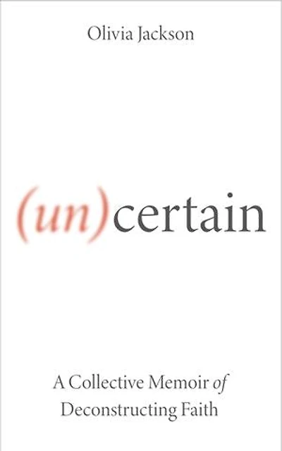 (Un)Certain: A Collective Memoir of Deconstructing Faith