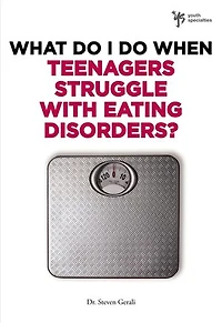 What Do I When Teenagers Struggle with Eating Disorders?
