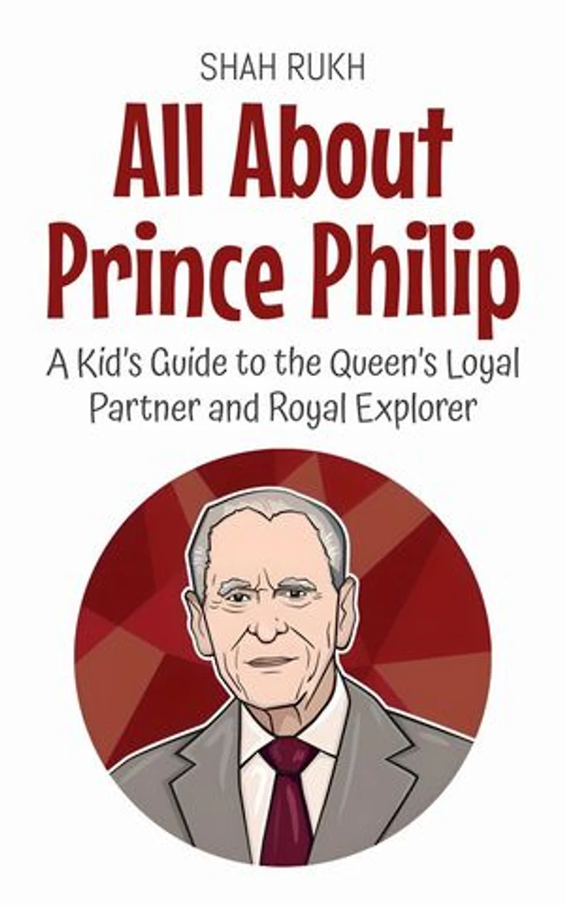 All About Prince Philip: A Kid’s Guide to the Queen’s Loyal Partner and Royal Explorer: Knowledge Books For Kids, #76
