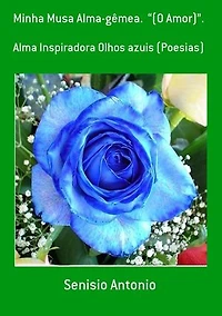 Minha Musa Alma-gêmea. “(O Amor)”.: Alma Inspiradora Olhos azuis. (Poesias)