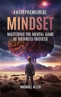 Entrepreneurial Mindset Mastering the Mental Game of Business Success