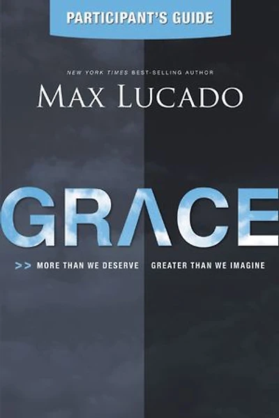 Grace Bible Study Participant's Guide: More Than We Deserve, Greater Imagine