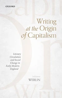 Writing At The Origin Of Capitalism: Literary Circulation And Social Change Early Modern England