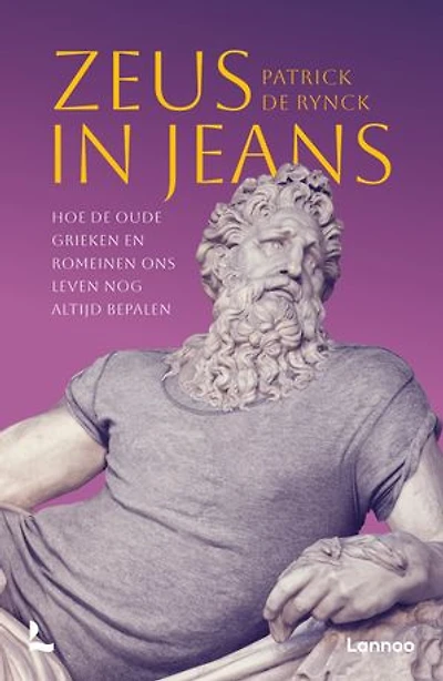 Zeus in jeans: Hoe de oude Grieken en Romeinen ons leven nog altijd bepalen