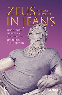 Zeus in jeans: Hoe de oude Grieken en Romeinen ons leven nog altijd bepalen