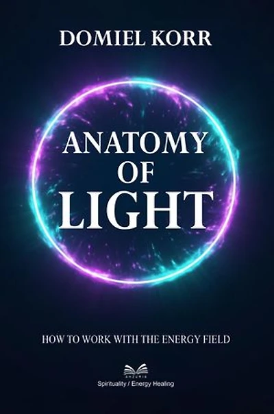 Anatomy of Light – How to Work with the Energy Field
