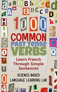 1000 Common Past Tense Verbs: Learn French Through Simple Sentences