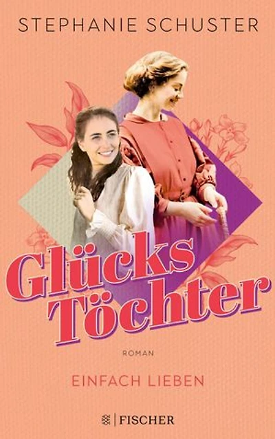 Glückstöchter - Einfach lieben: Von der Autorin der "Wunderfrauen"