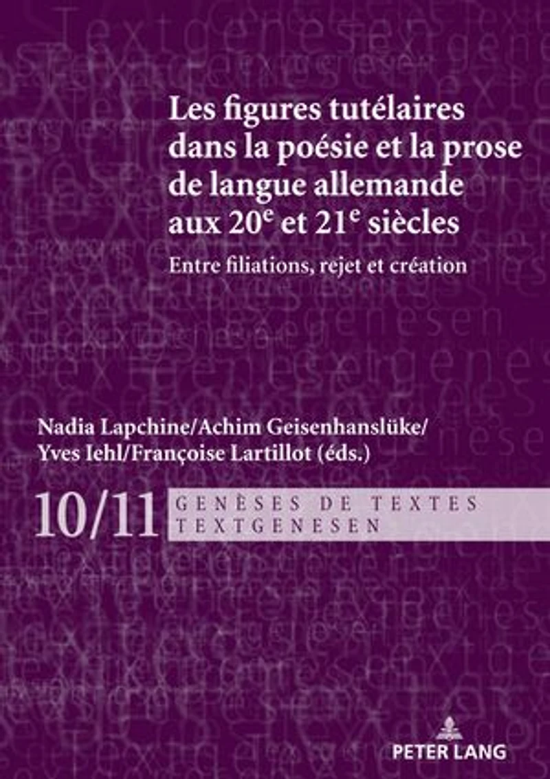 Les figures tutélaires dans la poésie et prose de langue allemande aux 20e 21e siècles: Entre filiations, rejet création