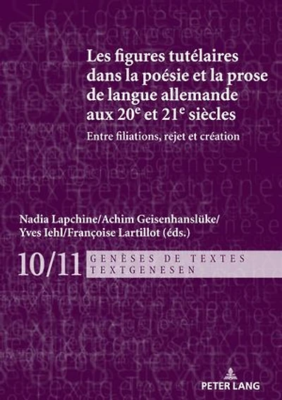 Les figures tutélaires dans la poésie et prose de langue allemande aux 20e 21e siècles: Entre filiations, rejet création