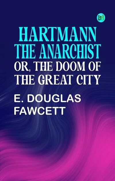 Hartmann the Anarchist Or The Doom of the Great City