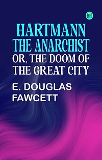 Hartmann the Anarchist Or The Doom of the Great City
