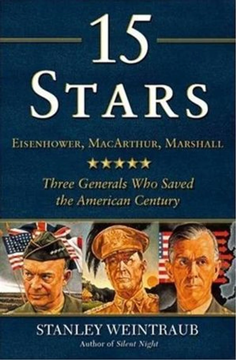 15 Stars: Eisenhower, MacArthur, Marshall: Three Generals Who Saved the American Century