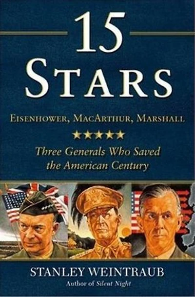 15 Stars: Eisenhower, MacArthur, Marshall: Three Generals Who Saved the American Century