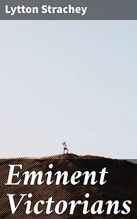 Eminent Victorians: Enriched edition. Reimagining Victorian Icons: A Satirical Dive into Historical Heroes and Flaws
