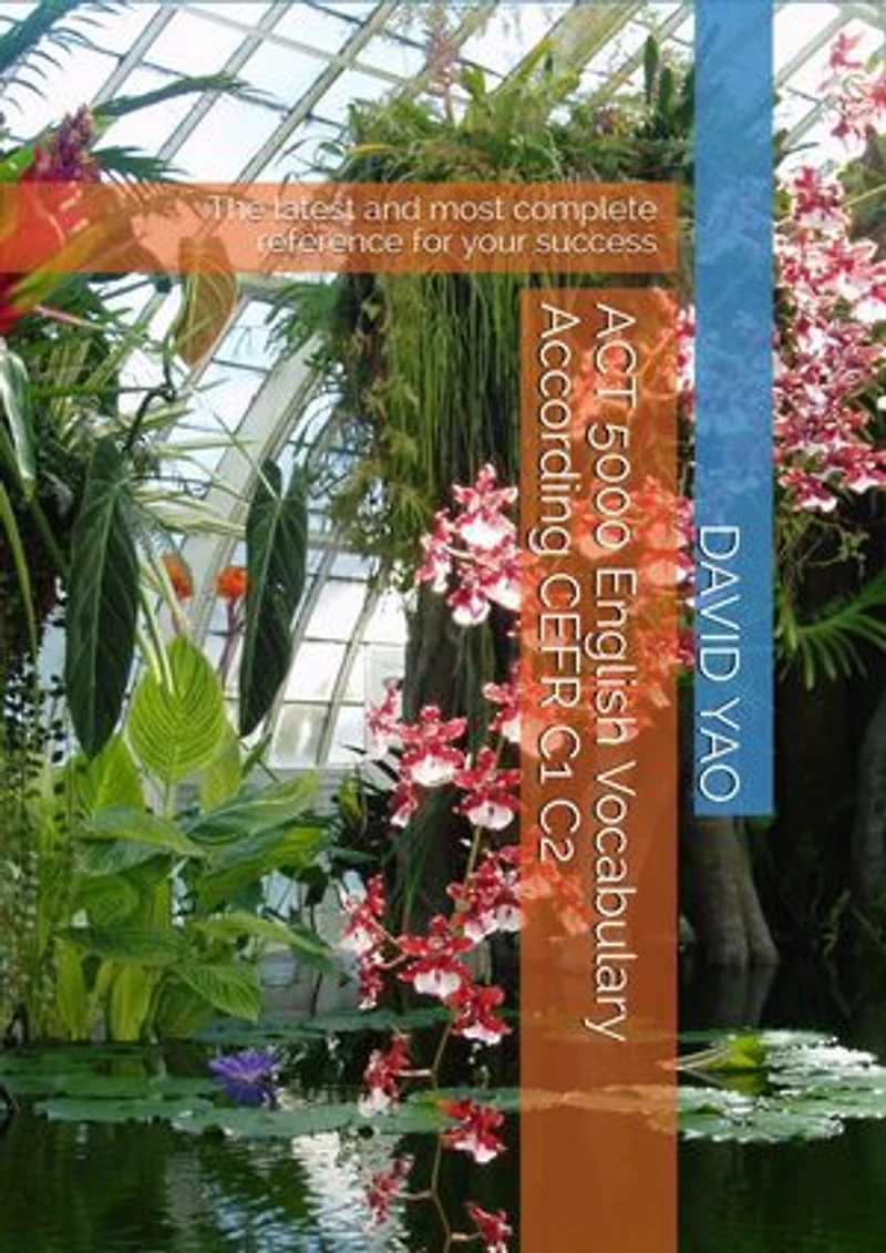 ACT 5000 English Vocabulary According CEFR C1 C2 美国大学测验英语词汇: The latest and most complete reference for your success 最新、最完整词汇参考