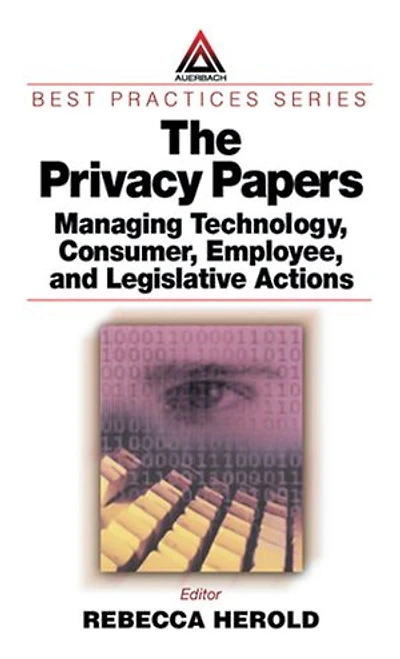 The Privacy Papers: Managing Technology, Consumer, Employee and Legislative Actions