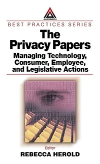 The Privacy Papers: Managing Technology, Consumer, Employee and Legislative Actions